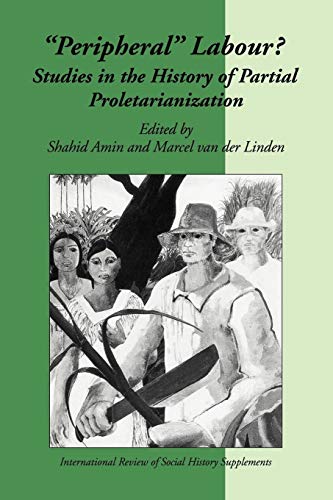 Stock image for Peripheral Labour: Studies in the History of Partial Proletarianization (International Review of Social History Supplements, Series Number 4) for sale by Lucky's Textbooks