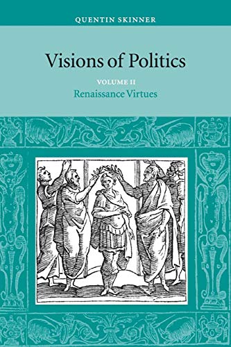 Beispielbild fr Visions of Politics v2: Renaissance Virtues: Volume 2 (Visions of Politics 3 Volume Set) zum Verkauf von WorldofBooks