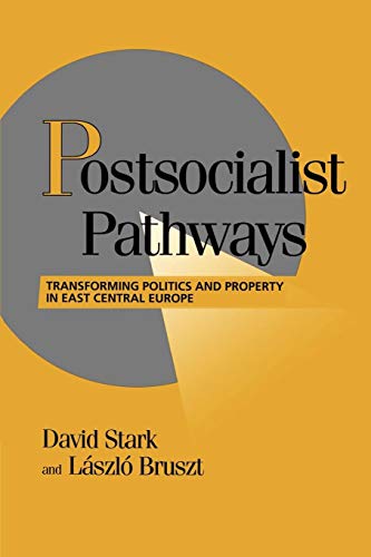 Postsocialist Pathways: Transforming Politics and Property in East Central Europe (Cambridge Studies in Comparative Politics) (9780521589741) by Stark, David; Bruszt, Laszlo