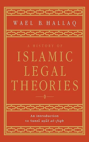 A History of Islamic Legal Theories: An Introduction to Sunni Usul al-fiqh Hallaq, Wael B. - Hallaq, Wael B.