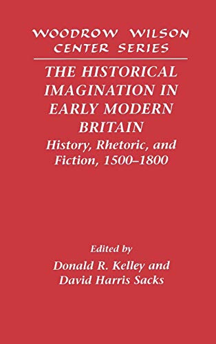 Stock image for The Historical Imagination in Early Modern Britain: History, Rhetoric, and Fiction, 1500?1800 (Woodrow Wilson Center Press) for sale by Benjamin Books