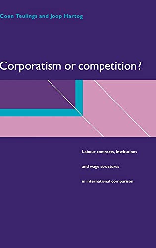 9780521590730: Corporatism or Competition? Hardback: Labour Contracts, Institutions and Wage Structures in International Comparison