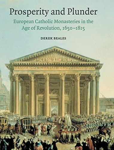 Beispielbild fr Prosperity and Plunder: European Catholic Monasteries in the Age of Revolution, 1650 1815 zum Verkauf von Anybook.com