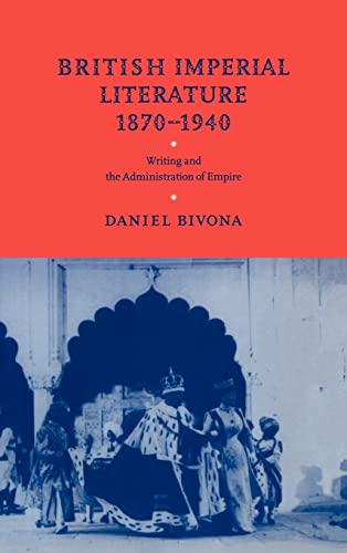 Imagen de archivo de British Imperial Literature, 1870-1940: Writing and the Administration of Empire a la venta por Wonder Book