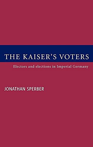 Imagen de archivo de The Kaiser's Voters : Electors and Elections in Imperial Germany a la venta por Better World Books: West