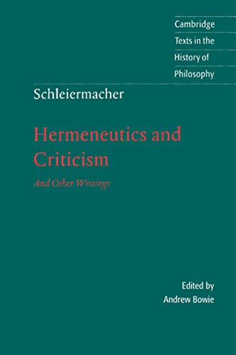 Schleiermacher: Hermeneutics and Criticism: And Other Writings (Cambridge Texts in the History of Philosophy) (9780521591492) by Schleiermacher, Friedrich