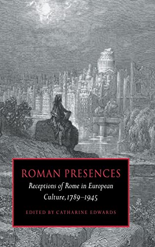 9780521591973: Roman Presences: Receptions of Rome in European Culture, 1789–1945