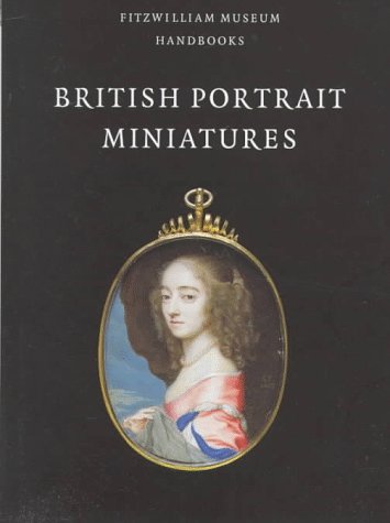 9780521592024: British Portrait Miniatures (Fitzwilliam Museum Handbooks)