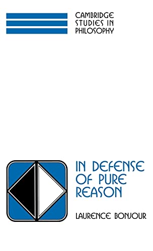 In Defense of Pure Reason: A Rationalist Account of A Priori Justification (Cambridge Studies in Philosophy) - Laurence BonJour