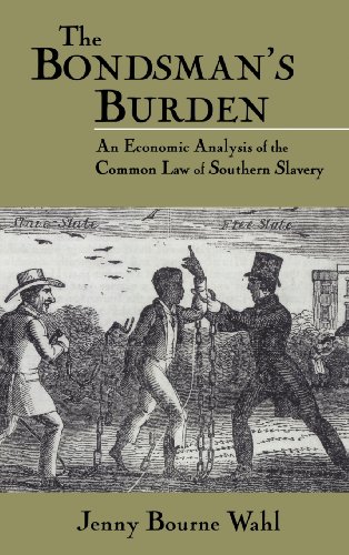 Beispielbild fr The Bondsman's Burden : An Economic Analysis of the Common Law of Southern Slavery zum Verkauf von Better World Books