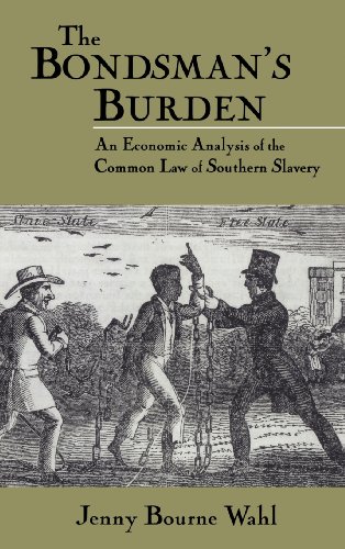 Stock image for The Bondsman's Burden : An Economic Analysis of the Common Law of Southern Slavery for sale by Better World Books