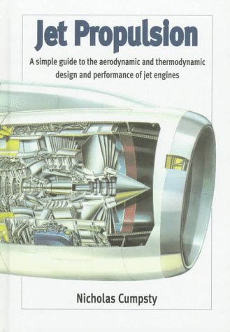 Stock image for Jet Propulsion: A Simple Guide to the Aerodynamic and Thermodynamic Design and Performance of Jet Engines (Cambridge Engine Technology Series, Series Number 2) for sale by AwesomeBooks