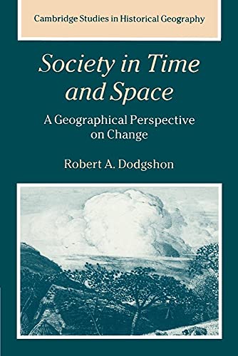 Stock image for Society in Time and Space: A Geographical Perspective On Change: 27 (Cambridge Studies in Historical Geography, Series Number 27) for sale by WorldofBooks