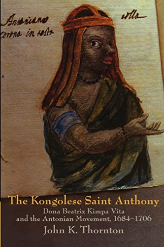 Beispielbild fr The Kongolese Saint Anthony : Dona Beatriz Kimpa Vita and the Antonian Movement, 1684-1706 zum Verkauf von Better World Books