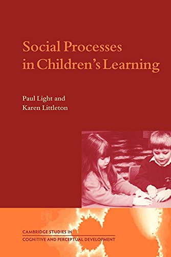 Social Processes in Children's Learning (Cambridge Studies in Cognitive and Perceptual Development, Series Number 4) (9780521596916) by Light, Paul; Littleton, Karen