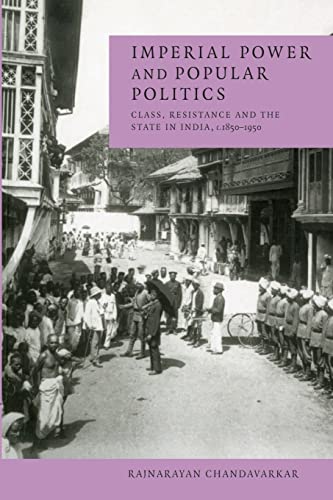 Stock image for Imperial Power and Popular Politics: Class, Resistance And The State In India, 1850 1950: Volume 0 (Cambridge Studies in Indian History & Society) for sale by Bahamut Media