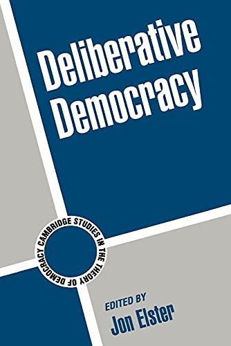 Deliberative Democracy (Cambridge Studies in the Theory of Democracy, Series Number 1)