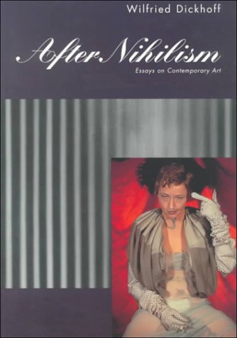 After Nihilism: Essays on Contemporary Art (Contemporary Artists and their Critics) (9780521596985) by Dickhoff, Wilfried
