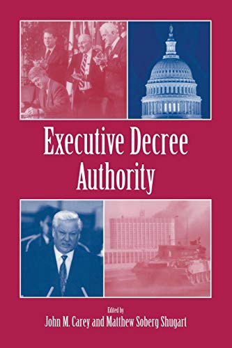 Executive Decree Authority - Editor-John M. Carey; Editor-Matthew Soberg Shugart