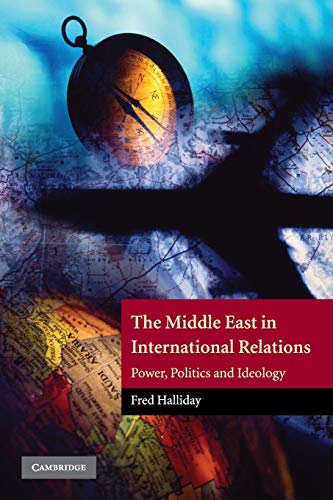 The Middle East in International Relations: Power, Politics and Ideology (The Contemporary Middle East, Series Number 4) (9780521597418) by Halliday, Fred