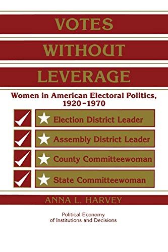 Votes Without Leverage: Women in American Electoral Politics; 1920 1970 - Anna L. Harvey