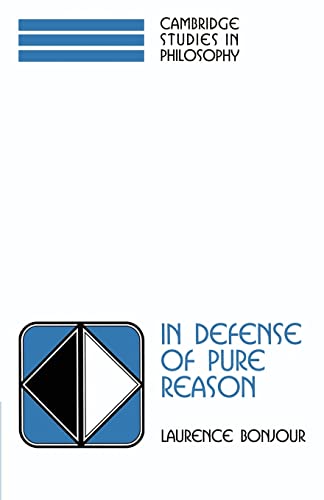 In Defense of Pure Reason: A Rationalist Account of A Priori Justification (Cambridge Studies in Philosophy) - BonJour, Laurence