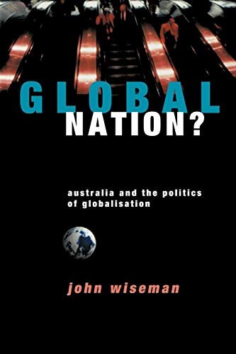 GLOBAL NATION? Australia and the Politics of Globalisation