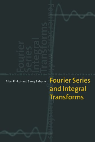 Fourier Series and Integral Transforms - Allan Pinkus,Samy Zafrany