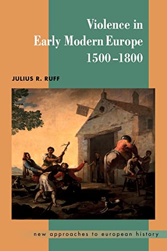 Violence in Early Modern Europe 1500-1800 (New Approaches to European History, Series Number 22) (9780521598941) by Ruff, Julius