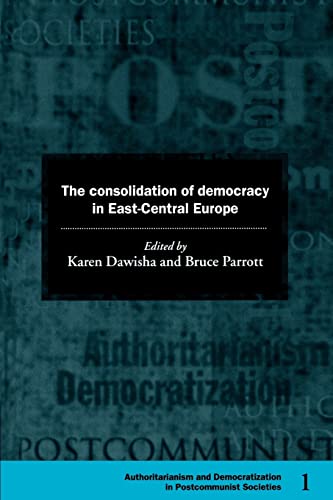 9780521599382: The Consolidation of Democracy in East-Central Europe (Democratization and Authoritarianism in Post-Communist Societies, Series Number 1)