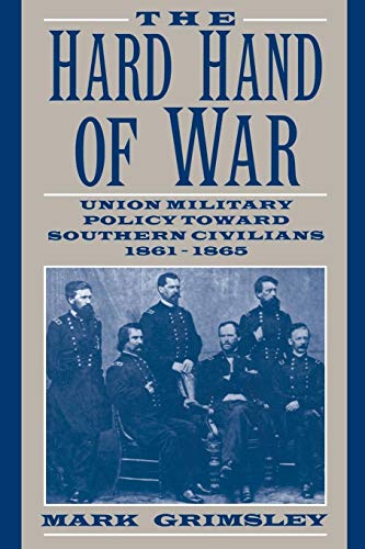 Hard Hand of War: Union Military Policy toward Southern Civilians, 1861-1865