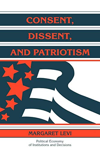 9780521599610: Consent, Dissent, and Patriotism (Political Economy of Institutions and Decisions)