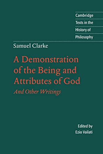 9780521599955: Samuel Clarke: A Demonstration of the Being and Attributes of God Paperback: And Other Writings (Cambridge Texts in the History of Philosophy)