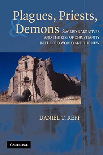 Beispielbild fr Plagues, Priests, and Demons: Sacred Narratives and the Rise of Christianity in the Old World and the New zum Verkauf von ThriftBooks-Dallas