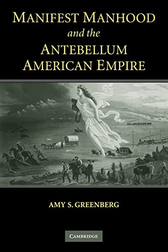 Imagen de archivo de Manifest Manhood and the Antebellum American Empire a la venta por Goodwill of Colorado