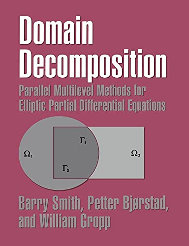 Domain Decomposition: Parallel Multilevel Methods for Elliptic Partial Differential Equations (9780521602860) by Smith, Barry; Bjorstad, Petter; Gropp, William