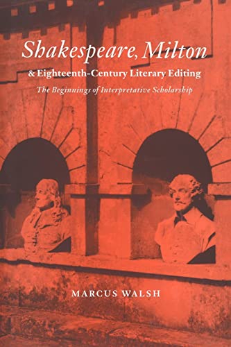 Stock image for Shakespeare, Milton and Eighteenth-Century Literary Editing: The Beginnings of Interpretative Scholarship (Cambridge Studies in Eighteenth-Century English Literature and Thought, Series Number 35) for sale by Benjamin Books