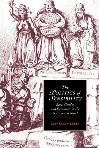 Beispielbild fr The Politics of Sensibility: Race, Gender and Commerce in the Sentimental Novel: 18 (Cambridge Studies in Romanticism, Series Number 18) zum Verkauf von WeBuyBooks