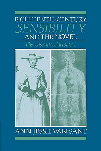 Eighteenth-Century Sensibility and the Novel : The Senses in Social Context - Ann Jessie Van Sant