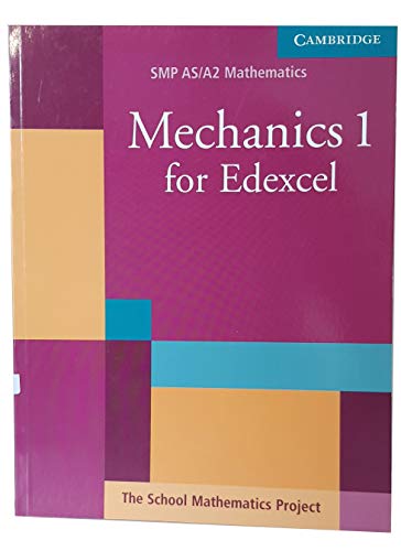 Mechanics 1 for Edexcel (SMP AS/A2 Mathematics for Edexcel) (9780521605366) by School Mathematics Project