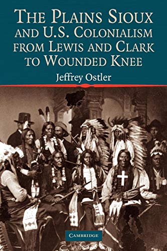 Stock image for The Plains Sioux and U.S. Colonialism from Lewis and Clark to Wounded Knee for sale by Chiron Media