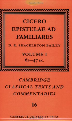 

Cicero: Epistulae ad Familiares: Volume 1, 62â"47 B.C. (Cambridge Classical Texts and Commentaries, Series Number 16)