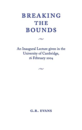 Breaking the Bounds: An Inaugural Lecture Given in the University of Cambridge, 16 February 2004 (9780521607285) by Evans, G. R.