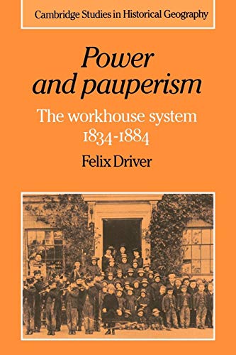 Stock image for Power and Pauperism: The Workhouse System, 1834-1884: 19 (Cambridge Studies in Historical Geography, Series Number 19) for sale by WorldofBooks