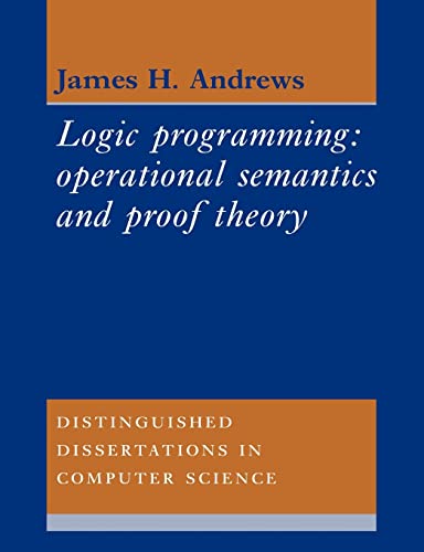 9780521607544: Logic Programming: Operational Semantics and Proof Theory: 4 (Distinguished Dissertations in Computer Science, Series Number 4)