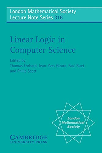 Stock image for Linear Logic in Computer Science: 316 (London Mathematical Society Lecture Note Series, Series Number 316) for sale by AwesomeBooks