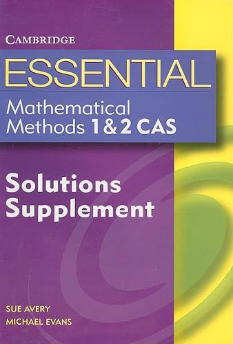 Essential Mathematical Methods CAS 1 and 2 Solutions Supplement (Essential Mathematics) (9780521609159) by Evans, Michael; Avery, Sue