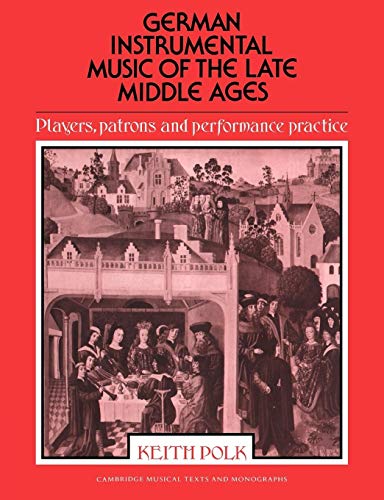 9780521612029: German Instrumental Music of the Late Middle Ages Paperback: Players, Patrons and Performance Practice (Cambridge Musical Texts and Monographs)