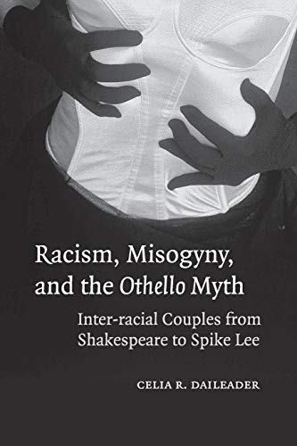 Imagen de archivo de Racism, Misogyny, and the Othello Myth: Inter-racial Couples from Shakespeare to Spike Lee a la venta por Monster Bookshop