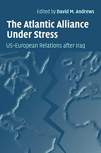 Atlantic Alliance Under Stress: US - European Relations After Iraq